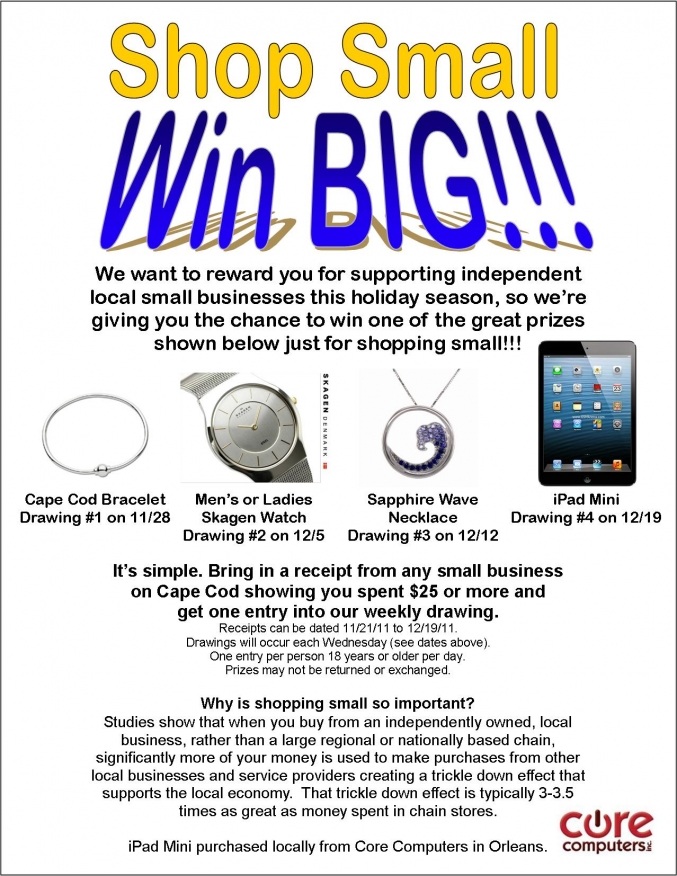 Shop Small, Win Big - For the purpose of this Program, qualifying small businesses include small, locally-owned storefront with $10 million in annual revenue or less. Businesses in the following industries are excluded: government agencies, charities, non-profits, trade associations, shopping property management firms, political, religious and educational organizations. Small businesses that are part of a franchise brand with more than 100 stores are excluded. Additionally, if a franchise brand has more than 20 corporate-owned units, then the entire brand is excluded. Small businesses that promote any of the following are not eligible for the Program: pharmaceuticals, drugs, pornography, diet aids, gambling, liquor, tobacco.